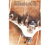 Dorando Pietri. Una storia di cuore e di gambe - Recupero Antonio, Ferrara Luca