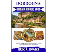 DORDOGNA GUIDA DI VIAGGIO 2026: Castelli, villaggi fluviali, tradizioni culinarie e angoli tranquilli del sud-ovest della Francia