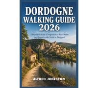 Dordogne Walking Guide 2026: A Practical Route Companion to River Paths and Countryside Trails in Périgord