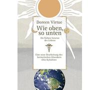 Doreen Virtue Wie oben, so unten: Die Sieben Gesetze des Lebe (Copertina rigida)