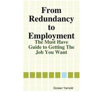 Doreen Yarnold From Redundancy to Employment The 'Must Have' Guide (Tascabile)