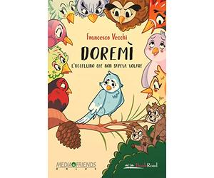 Doremì. L'uccellino che non sapeva volare. Ediz. illustrata