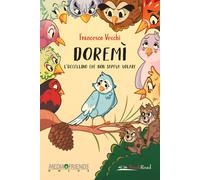 Doremì. L'uccellino che non sapeva volare. Ediz. illustrata - Vecchi Francesco