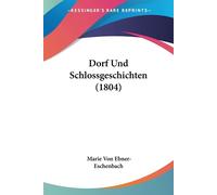 Dorf Und Schlossgeschichten (1804) - Ebner-Eschenbach Marie Von