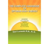 Dori Luneski R.N. N. D The Complete Guidebook to Optimum Body Energ (Tascabile)
