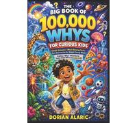 Dorian Alaric The Big Book of 100,000 WHYS for Curious Kids (Tascabile)