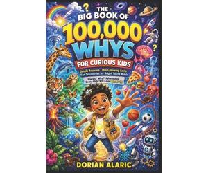 Dorian Alaric The Big Book of 100,000 WHYS for Curious Kids (Tascabile)