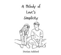 Dorian Ashford A Melody of Love's Simplicity (Copertina rigida)