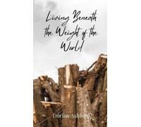 Dorian Ashford Living Beneath the Weight of the World (Copertina rigida)