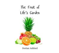 Dorian Ashford The Fruit of Life's Garden (Copertina rigida)