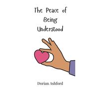 Dorian Ashford The Peace of Being Understood (Copertina rigida)