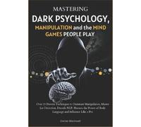 Dorian Blackwel Mastering Dark Psychology, Manipulation, and the Min (Tascabile)