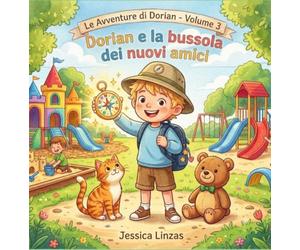 Dorian e la bussola dei nuovi amici: Una storia illustrata sulla timidezza, l'amicizia e il coraggio di fare il primo passo | Libro per bambini 5-7 anni (Le Avventure di Dorian Vol. 3)