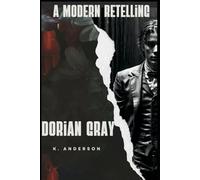 Dorian Gray: A Modern Retelling: of Oscar Wilde's The Picture of Dorian Gray