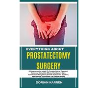 Dorian Karren Everything about Prostatectomy Surgery (Tascabile)
