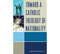 Dorian Llywelyn Toward a Catholic Theology of Nationality (Copertina rigida)