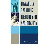 Dorian Llywelyn Toward a Catholic Theology of Nationality (Copertina rigida)