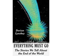Everything Must Go: The Stories We Tell about the End of the World