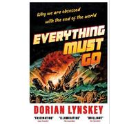 Everything Must Go: Why We Are Obsessed With the End of the World
