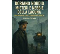 Doriano Dorio Misteri e Nebbie della Laguna: Racconti gialli dalla Chioggia più segreta