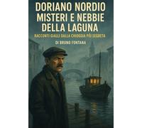 Doriano Dorio Misteri e Nebbie della Laguna: Racconti gialli dalla Chioggia più segreta