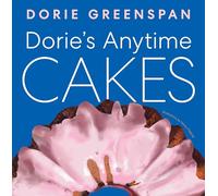 Dorie’s Anytime Cakes: A James Beard Award Winner's Collection of 100+ Simple Illustrated Recipes