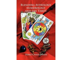 Doris Chase Doane Blending Astrology, Numerology and the Tarot (Tascabile)