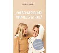 Doris Daurer "Entschuldigung" - Und alles ist gut?: Friedensdienlic (Tascabile)