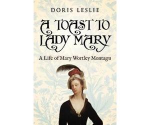 Doris Leslie A Toast To Lady Mary (Tascabile)