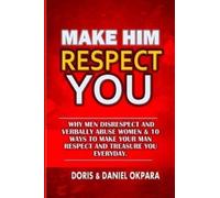 Doris N Okpara Daniel C Okpara Make Him Respect You (Tascabile)