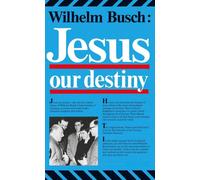 Doris Orrett Huser Wilhelm Busch Jesus, Our Destiny (Tascabile)