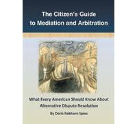 Doris Rebhorn Spies The Citizen's Guide to Mediation and Arbitration (Tascabile)