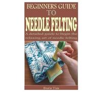 Doris Tim Beginners Guide to Needle Felting (Tascabile)