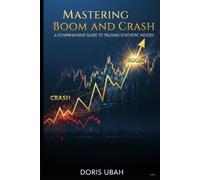 Doris Ubah Mastering Boom and Crash: A Comprehensive Guide to Tradin (Tascabile)
