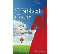 Doris W Simmons The Biblical Essence and Existence of Woman (Tascabile)