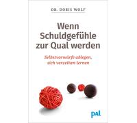 Doris Wolf Wenn Schuldgefühle zur Qual werden: Selbstvorwürfe ablege (Tascabile)