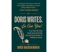 Doris Writes. So Can You!: Your Step-By-Step Guide Inspired By My Journey From Dream To Published Author