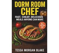 Dorm Room Chef: Fast, Cheap, Delicious Meals Anyone Can Make