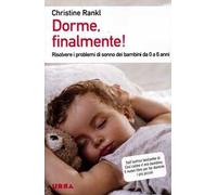 Dorme, finalmente! Risolvere i problemi di sonno dei bambini da 0 a 6 anni