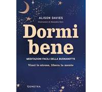 Dormi bene. Meditazioni facili della buonanotte. Vinci lo stress, libera la mente