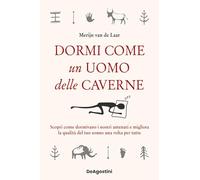 Libri Van De Laar Merijn - Dormi Come Un Uomo Delle Caverne. Scopri Come Dormiva