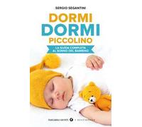 Dormi dormi piccolino. La guida completa al sonno del bambino