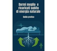 Dormi meglio e ricaricati subito di energia naturale: Guida pratica