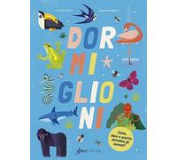 Dormiglioni. Come, dove e quanto dormono gli animali? Ediz. a colori