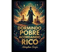 Dormindo pobre acordando rico: Como transformar seus sonhos em realidade