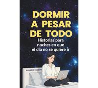 Dormir a pesar de todo: Historias para noches en que el día no se quiere ir