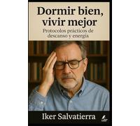Dormir bien, vivir mejor: Protocolos prácticos de descanso y energía