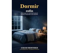 Dormir enfin: Retrouver un sommeil naturel quand l'insomnie vous épuise