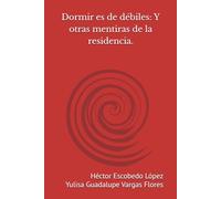 Dormir es de débiles: Y otras mentiras de la residencia.