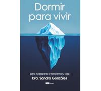 Dormir para vivir: Sana tu descanso y transforma tu vida